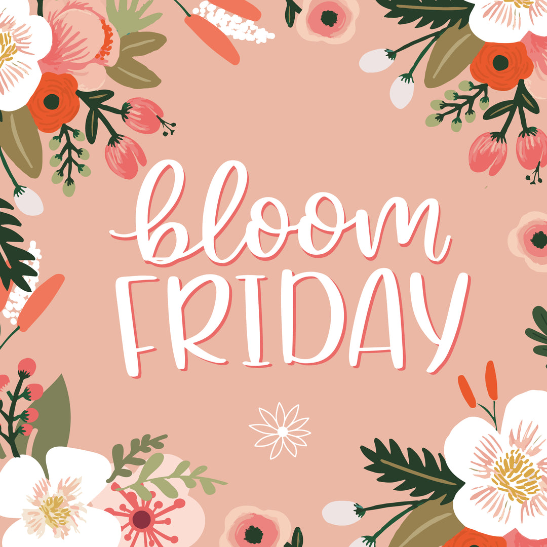 Nix Black Friday and Try a bloom Friday!